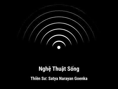 Sách Nói Thiền: Nghệ Thuật Sống - Thiền Sư S.N. Goenka (Vipassana)
